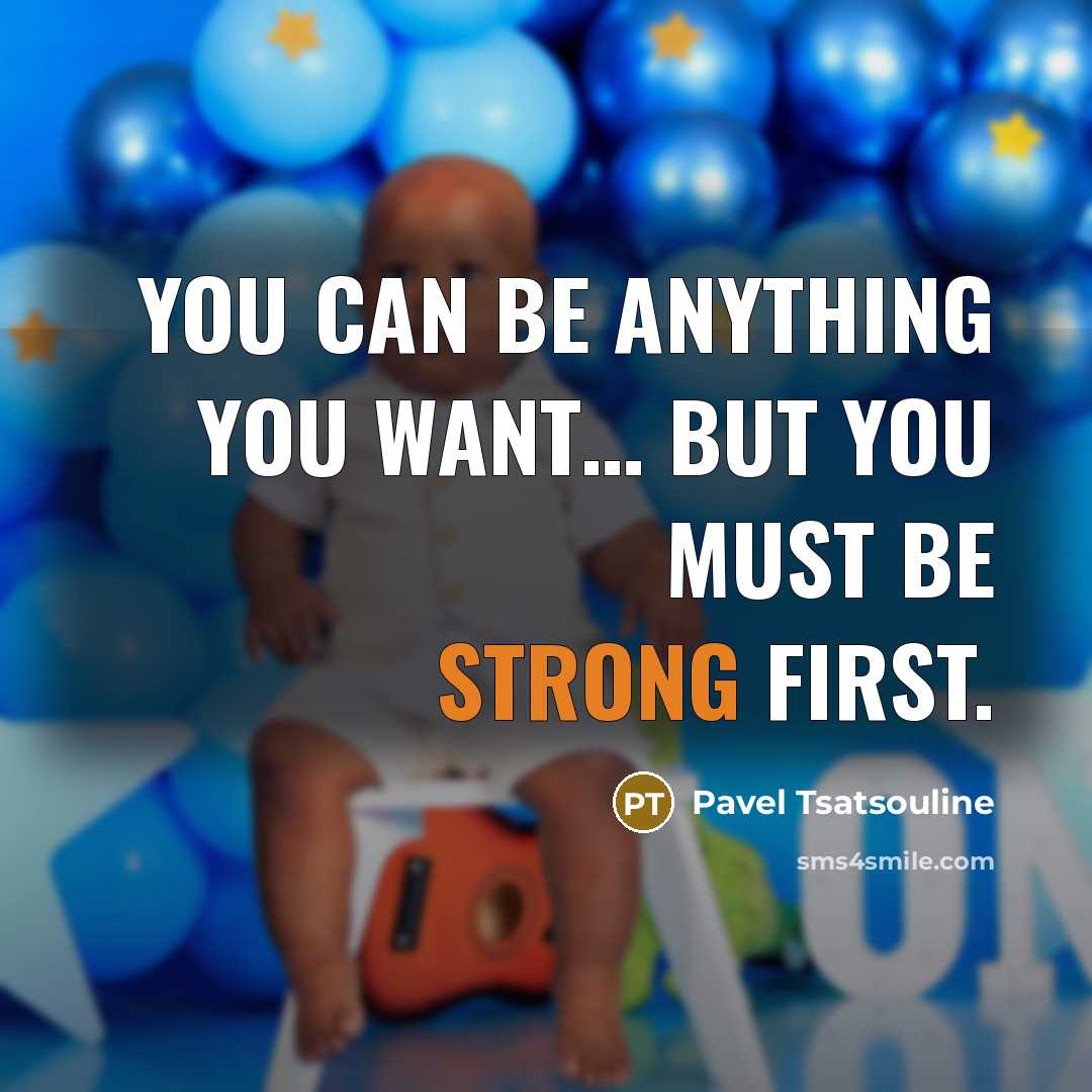 “You can be anything you want… But you must be…” quote by Pavel Tsatsouline