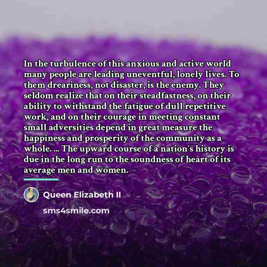 “In the turbulence of this anxious and active world many…” quote by Queen Elizabeth II