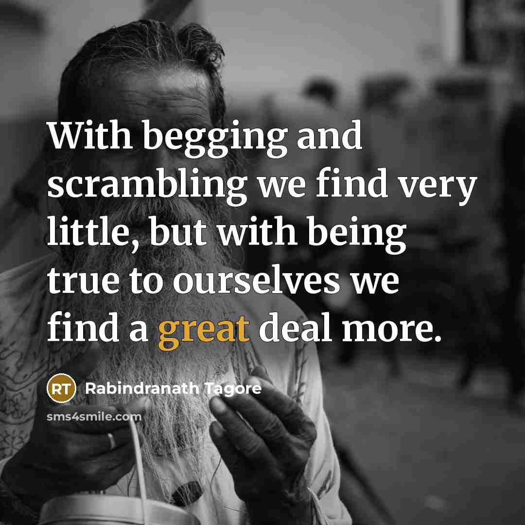 “With begging and scrambling we find very little, but with…” quote by Rabindranath Tagore