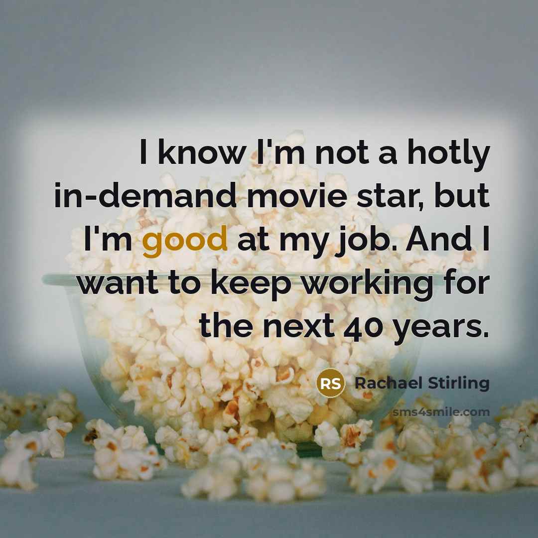 “I know I'm not a hotly in-demand movie star, but…” quote by Rachael Stirling