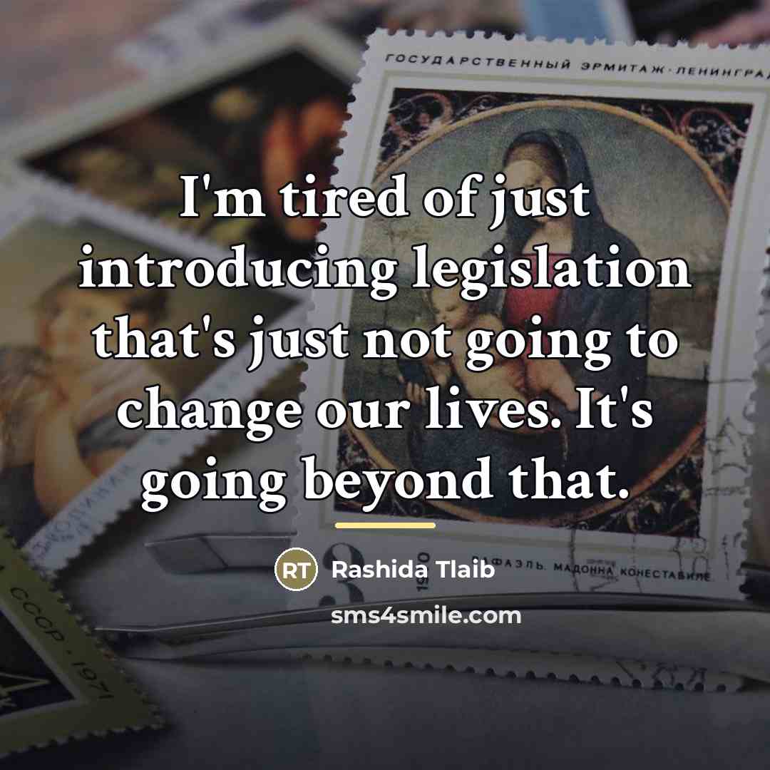“I'm tired of just introducing legislation that's just not going…” quote by Rashida Tlaib