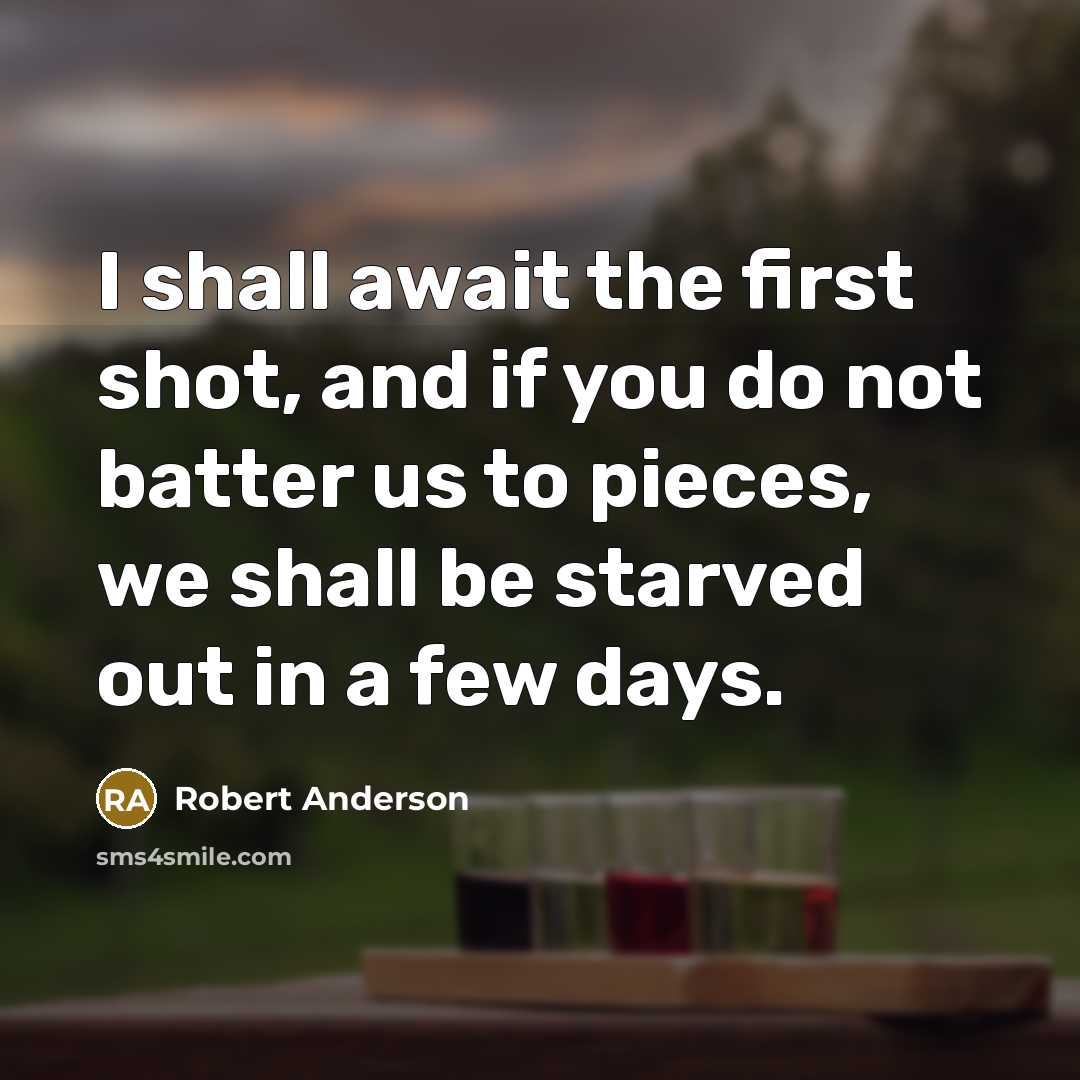“I shall await the first shot, and if you do…” quote by Robert Anderson