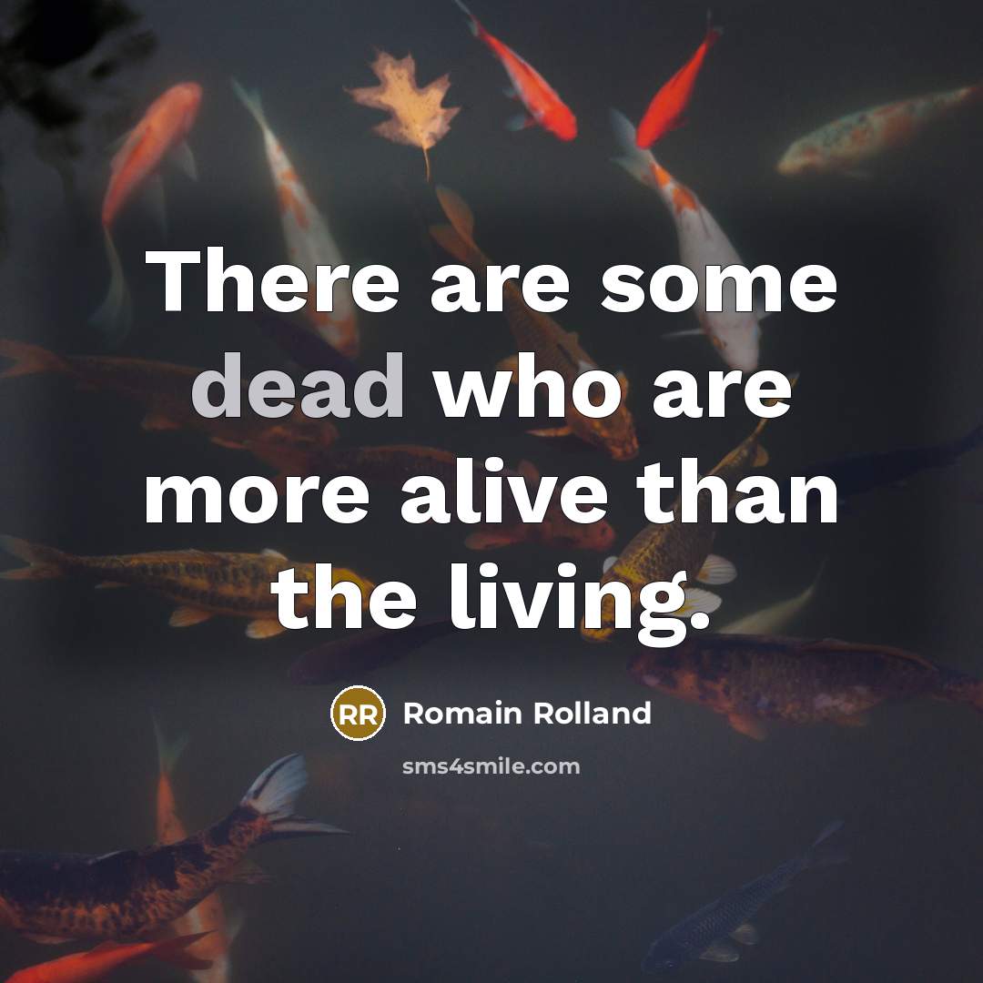 “There are some dead who are more alive than the…” quote by Romain Rolland