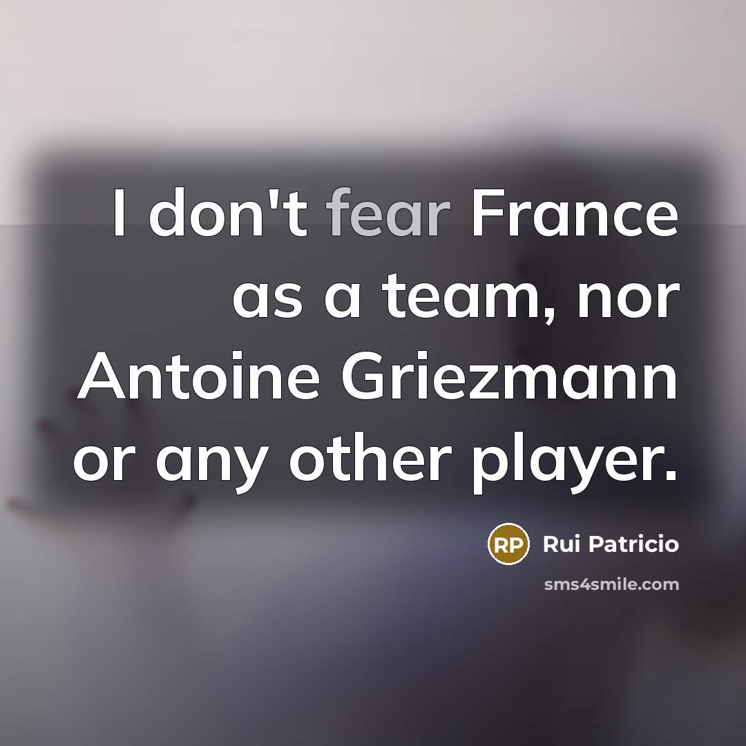 “I don't fear France as a team, nor Antoine Griezmann…” quote by Rui Patricio