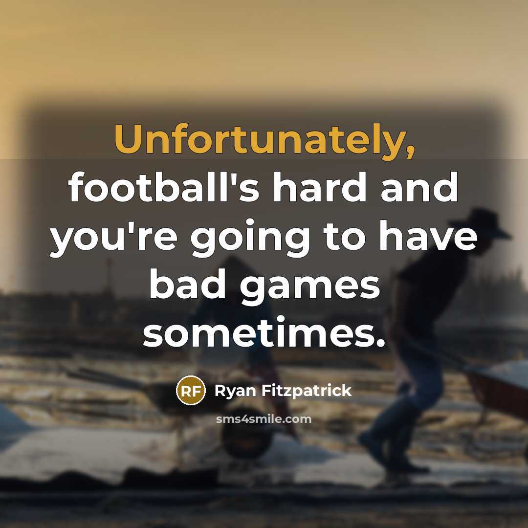 “Unfortunately, football's hard and you're going to have bad games…” quote by Ryan Fitzpatrick