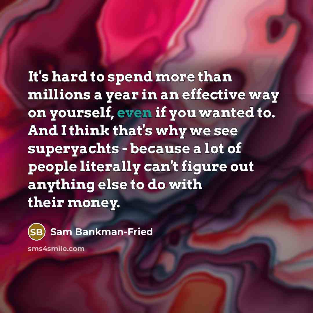 “It's hard to spend more than millions a year in…” quote by Sam Bankman-Fried