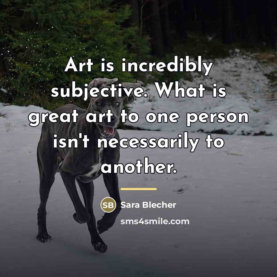 “Art is incredibly subjective. What is great art to one…” quote by Sara Blecher
