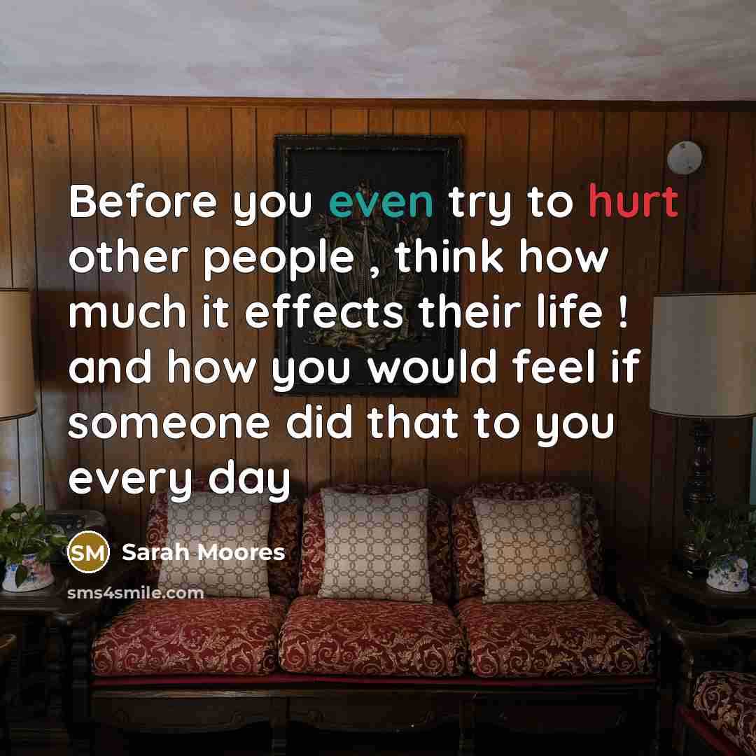 “Before you even try to hurt other people , think…” quote by Sarah Moores