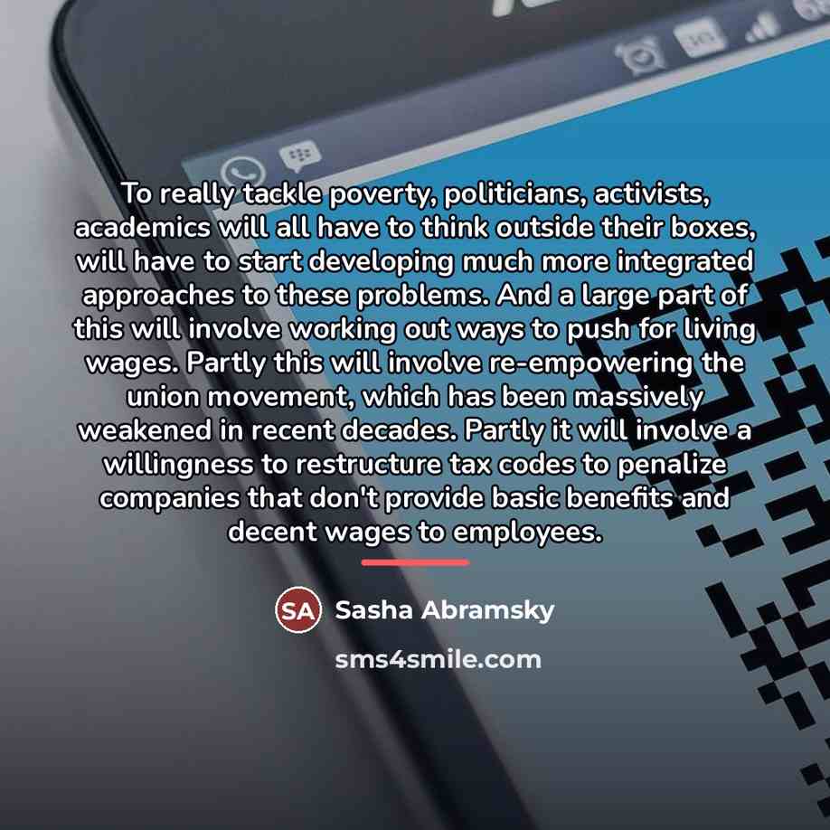 “To really tackle poverty, politicians, activists, academics will all have…” quote by Sasha Abramsky
