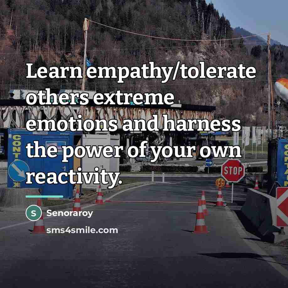 “Learn empathy/tolerate others extreme emotions and harness the power of…” quote by Senoraroy