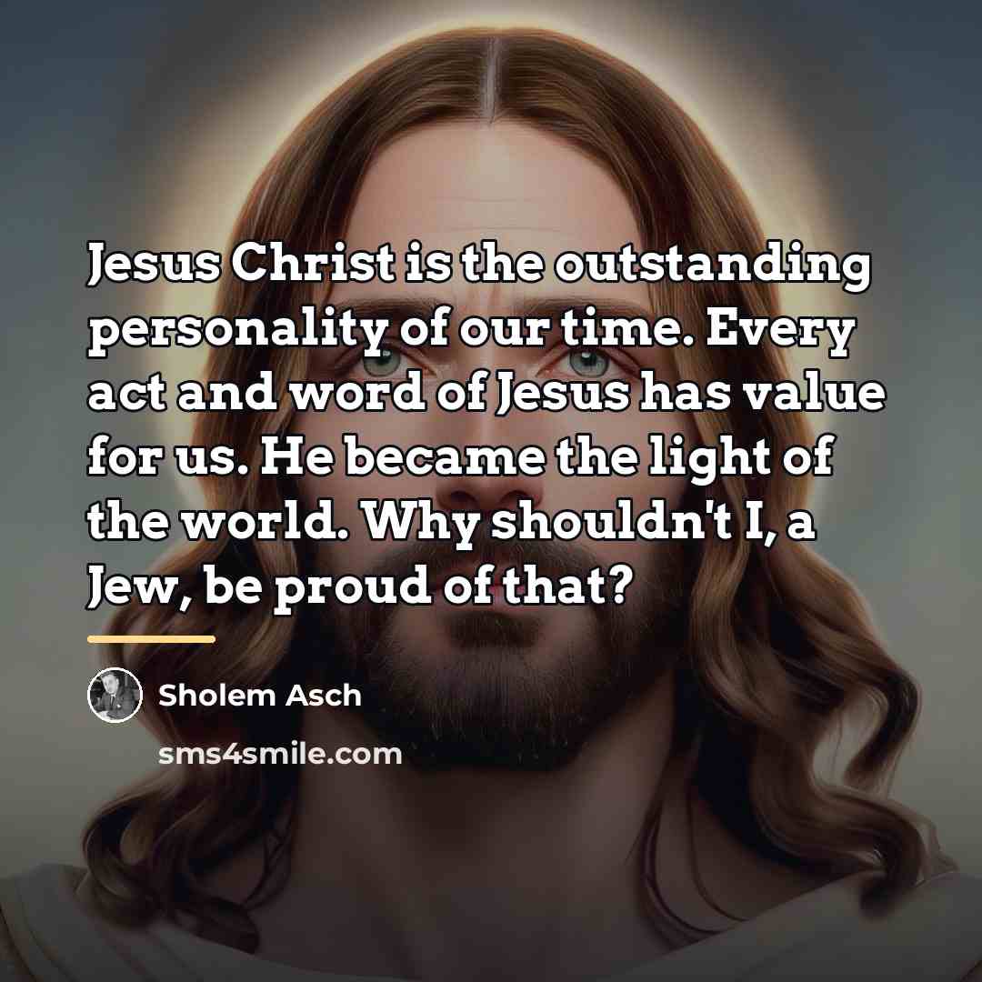 “Jesus Christ is the outstanding personality of our time. Every…” quote by Sholem Asch