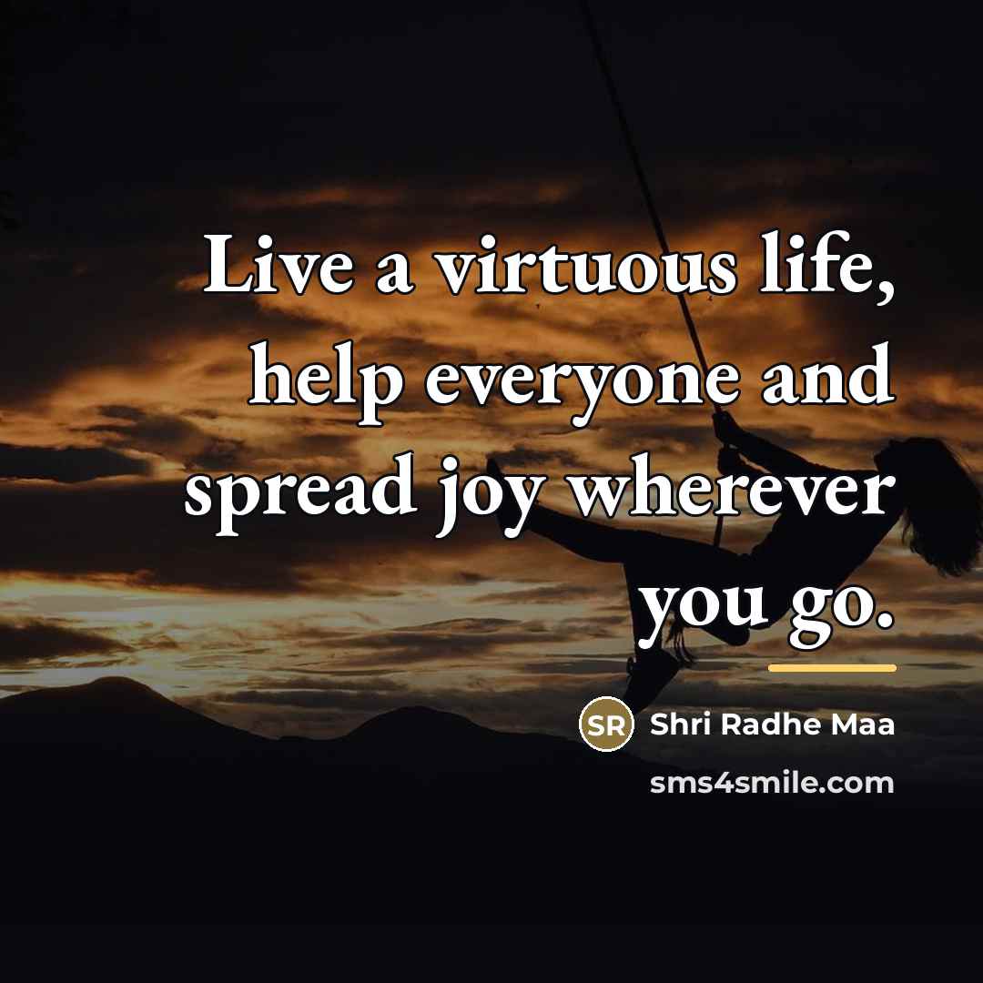 “Live a virtuous life, help everyone and spread joy wherever…” quote by Shri Radhe Maa