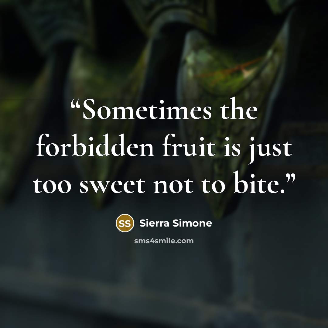 “Sometimes the forbidden fruit is just too sweet not to bite.” quote by Sierra Simone