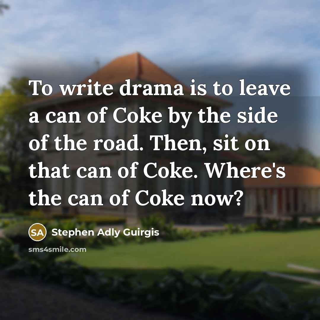“To write drama is to leave a can of Coke…” quote by Stephen Adly Guirgis