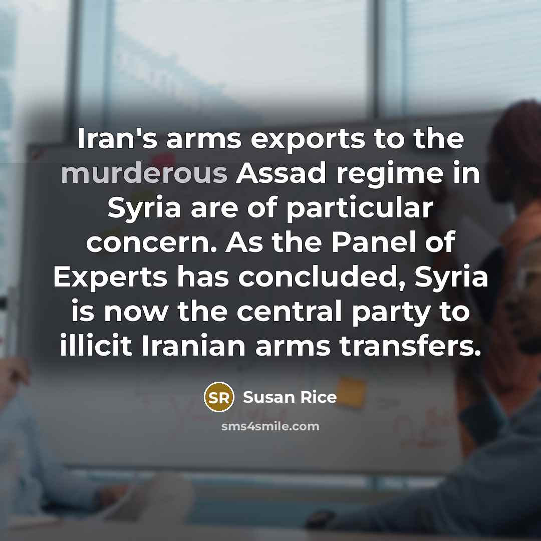 “Iran's arms exports to the murderous Assad regime in Syria…” quote by Susan Rice