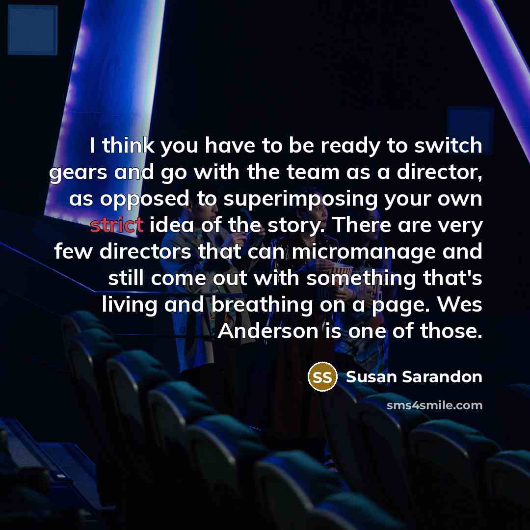 “I think you have to be ready to switch gears…” quote by Susan Sarandon