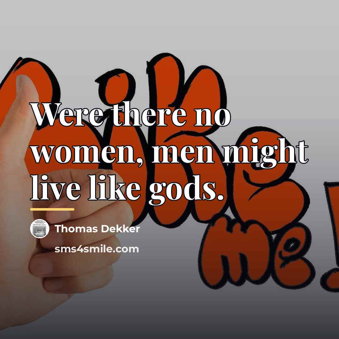“Were there no women, men might live like gods.…” quote by Thomas Dekker