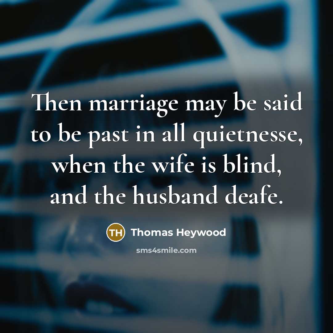 “Then marriage may be said to be past in all…” quote by Thomas Heywood