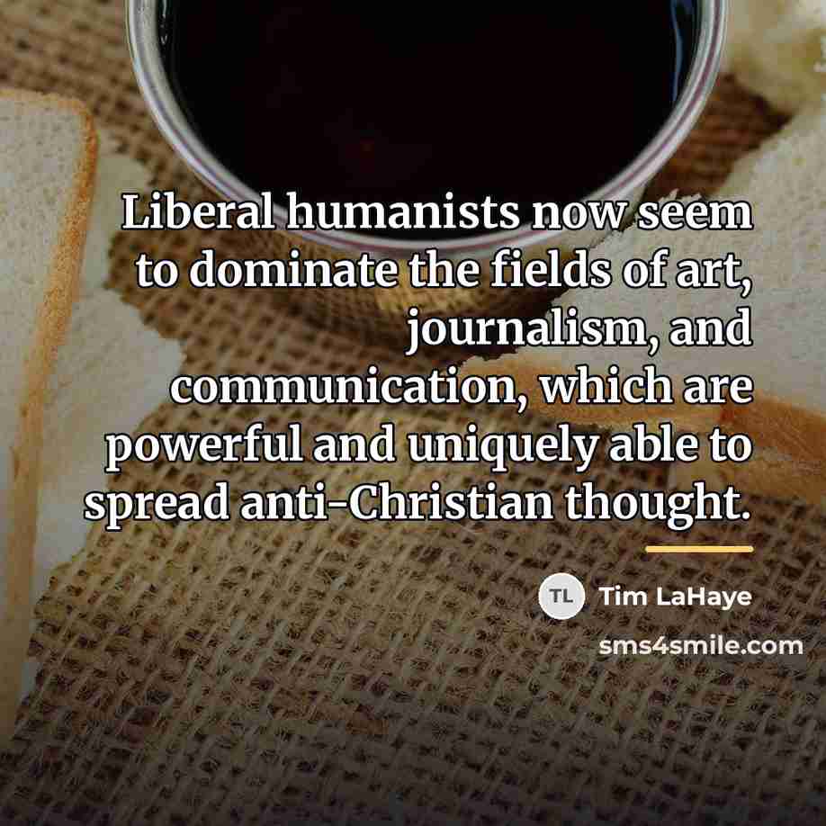 “Liberal humanists now seem to dominate the fields of art,…” quote by Tim LaHaye