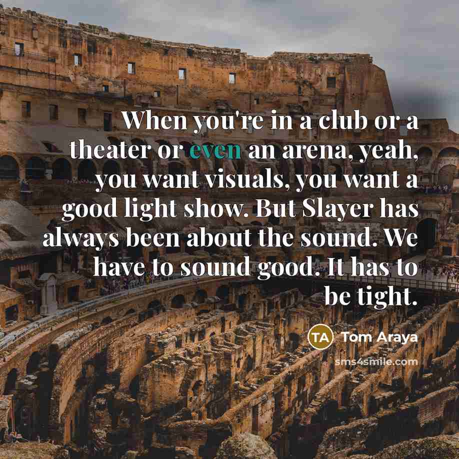 “When you're in a club or a theater or even…” quote by Tom Araya