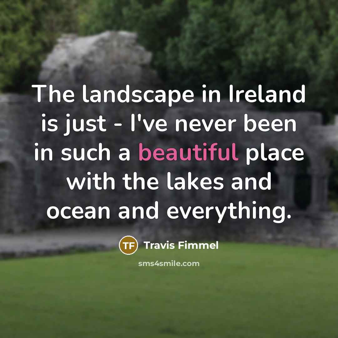 “The landscape in Ireland is just - I've never been…” quote by Travis Fimmel
