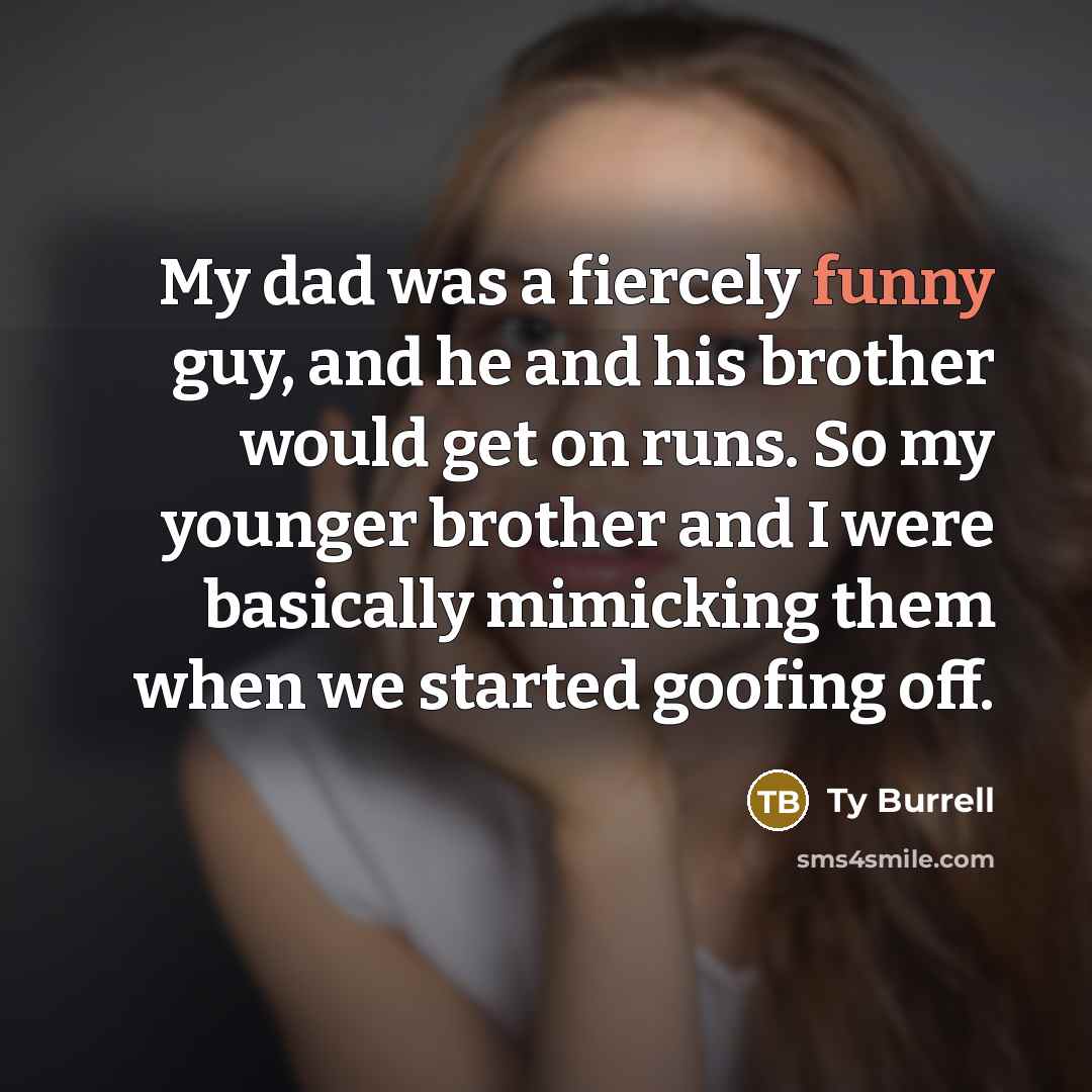 “My dad was a fiercely funny guy, and he and…” quote by Ty Burrell
