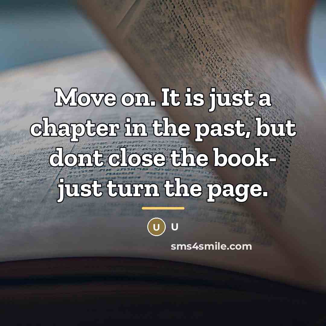 “Move on. It is just a chapter in the past,…” quote by U