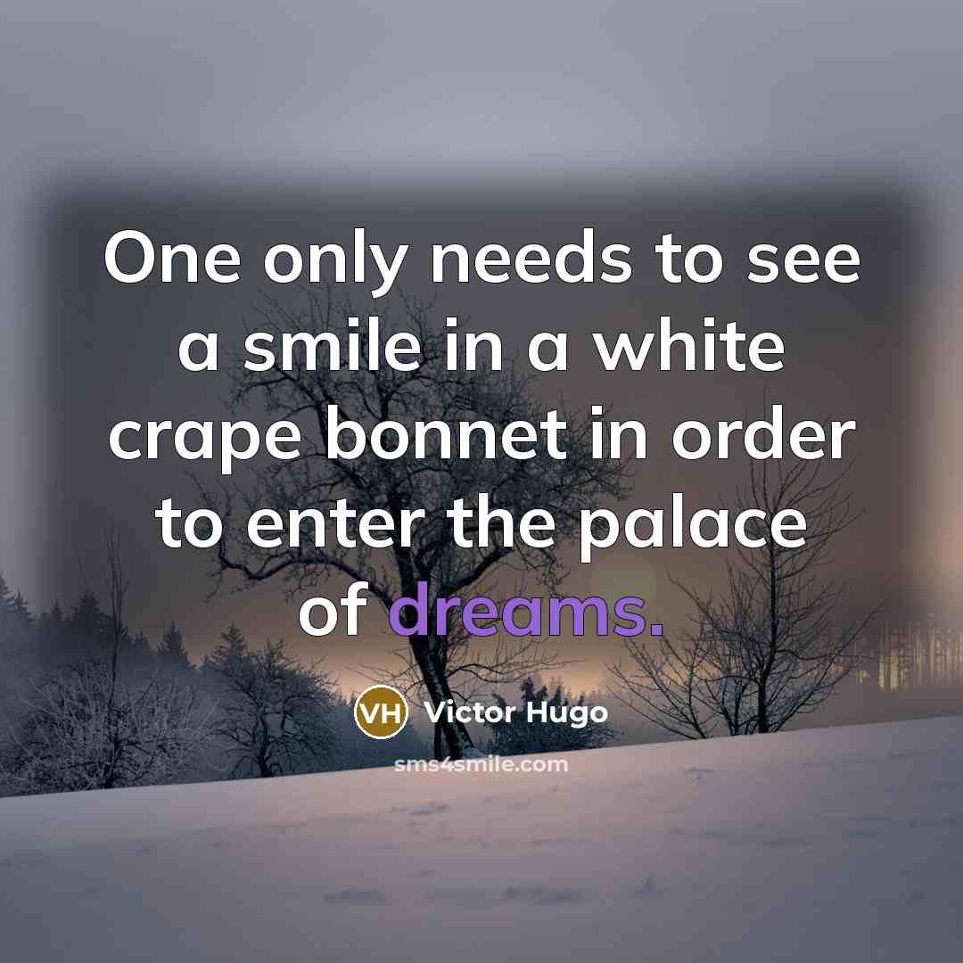 “One only needs to see a smile in a white…” quote by Victor Hugo