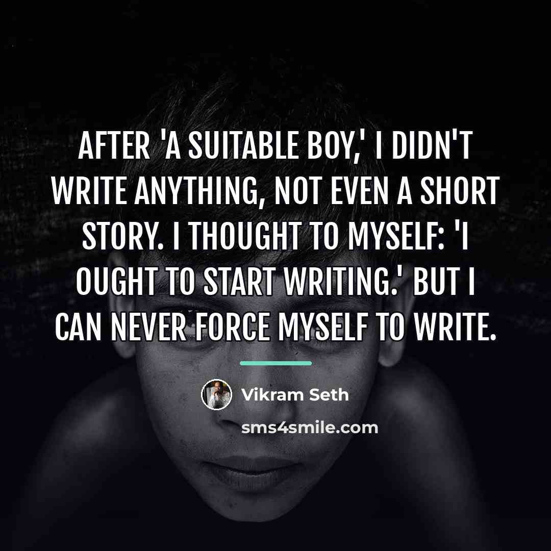 “After 'A Suitable Boy,' I didn't write anything, not even…” quote by Vikram Seth