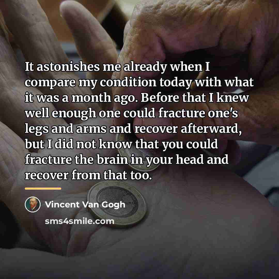 “It astonishes me already when I compare my condition today…” quote by Vincent Van Gogh