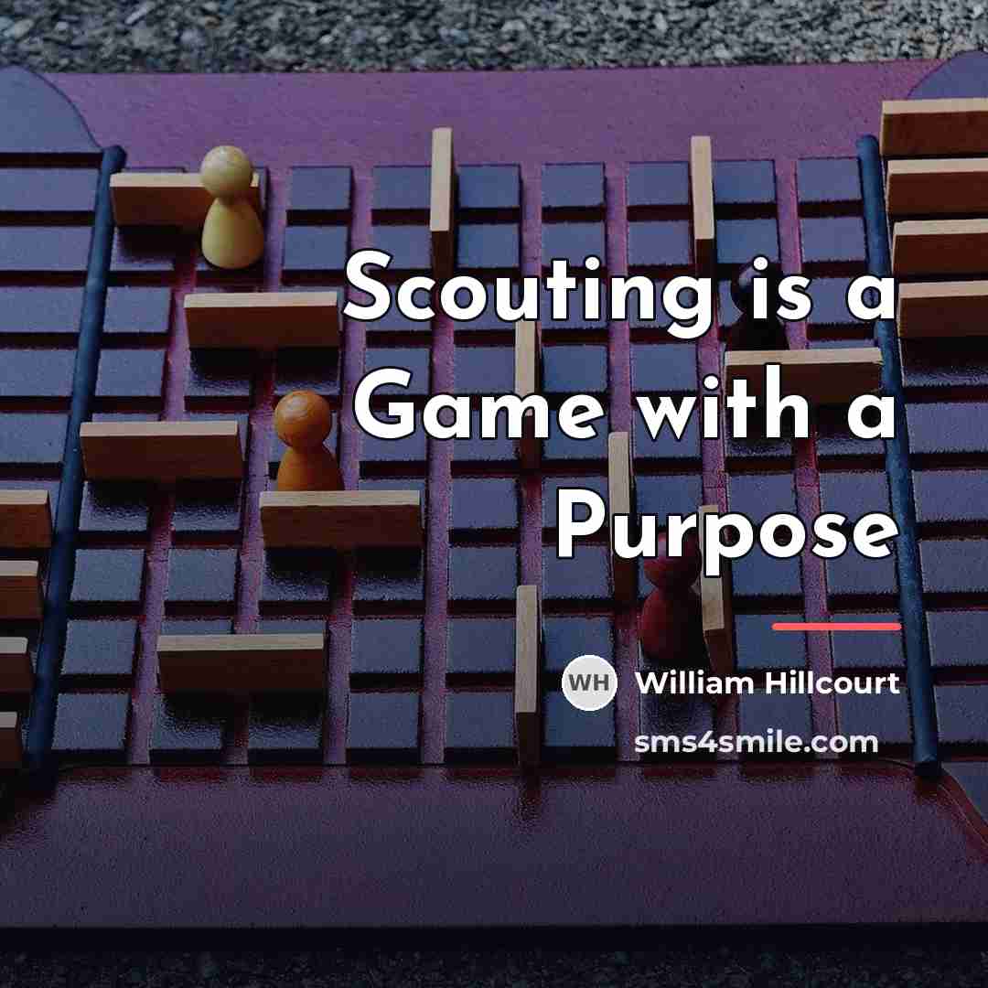 “Scouting is a Game with a Purpose…” quote by William Hillcourt