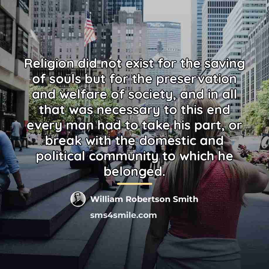 “Religion did not exist for the saving of souls but…” quote by William Robertson Smith