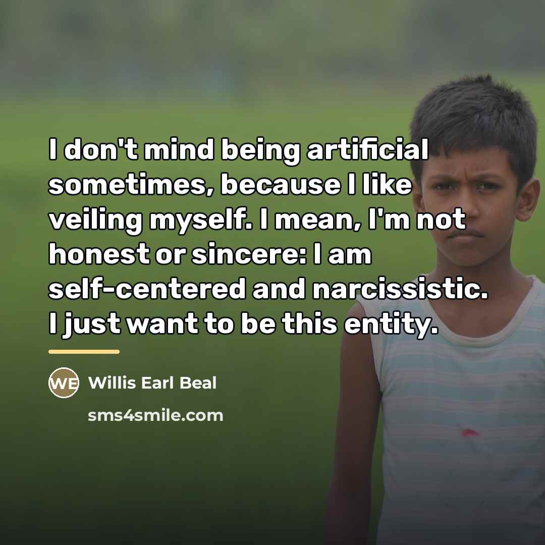 “I don't mind being artificial sometimes, because I like veiling…” quote by Willis Earl Beal