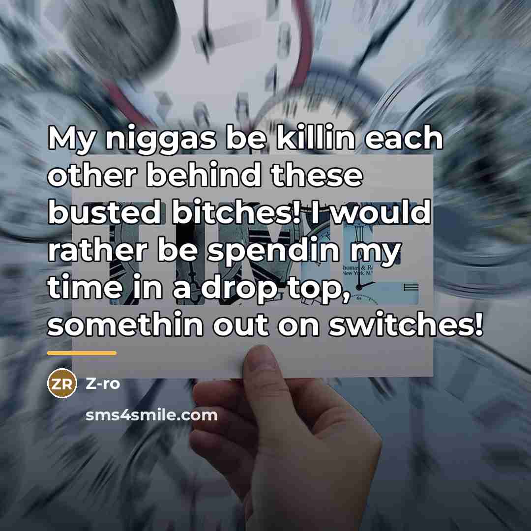 “My niggas be killin each other behind these busted bitches!…” quote by Z-Ro