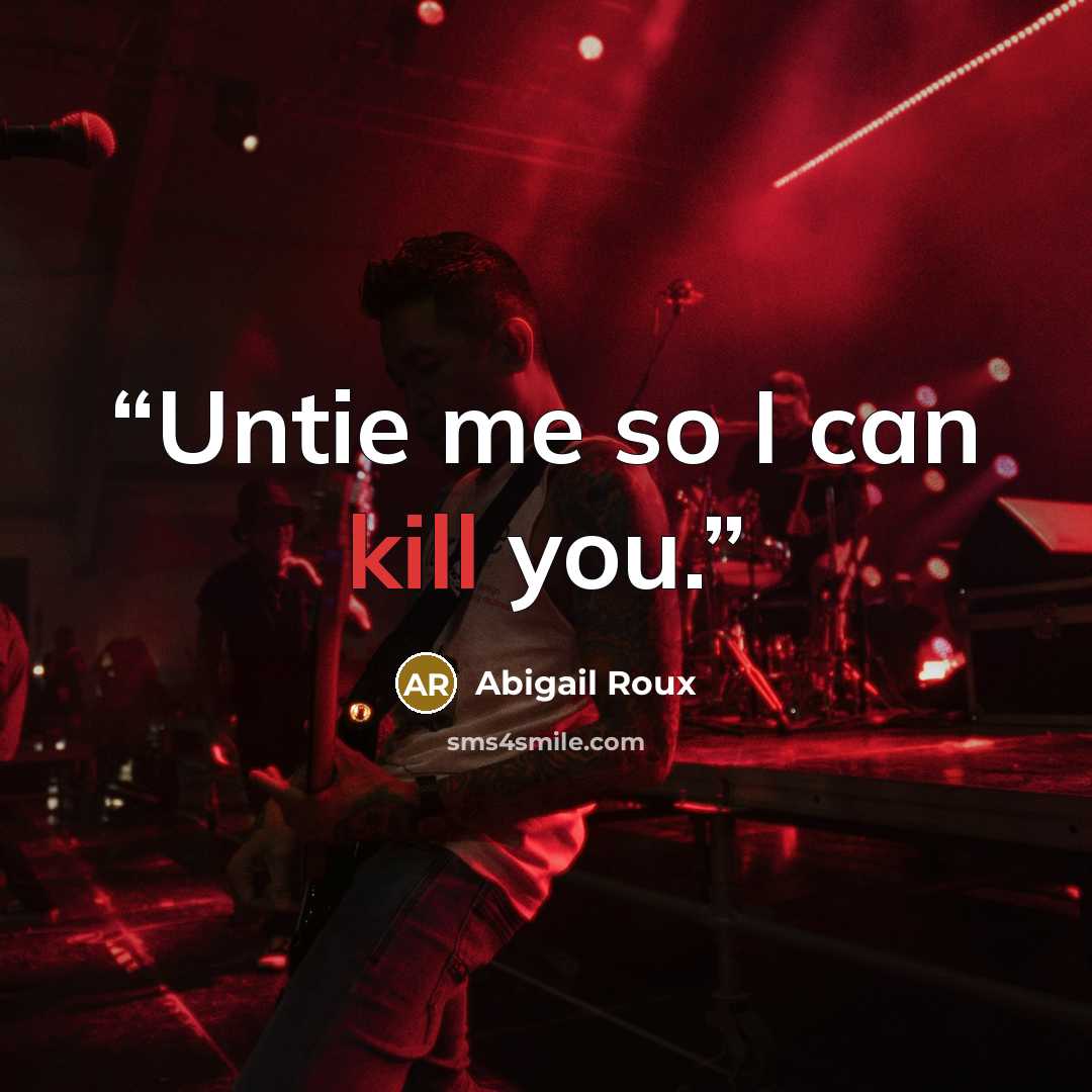 “Untie me so I can kill you.” quote by Abigail Roux