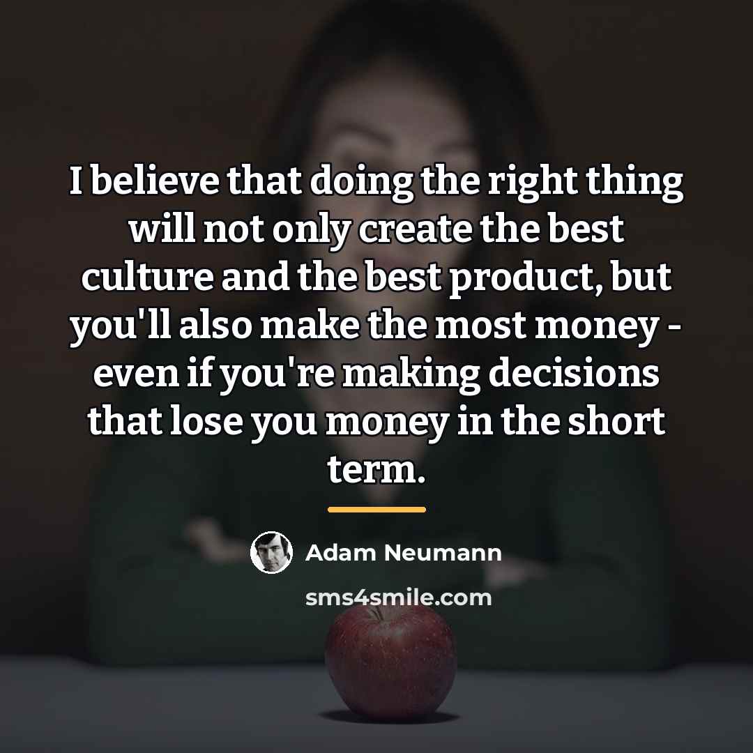 “I believe that doing the right thing will not only…” quote by Adam Neumann