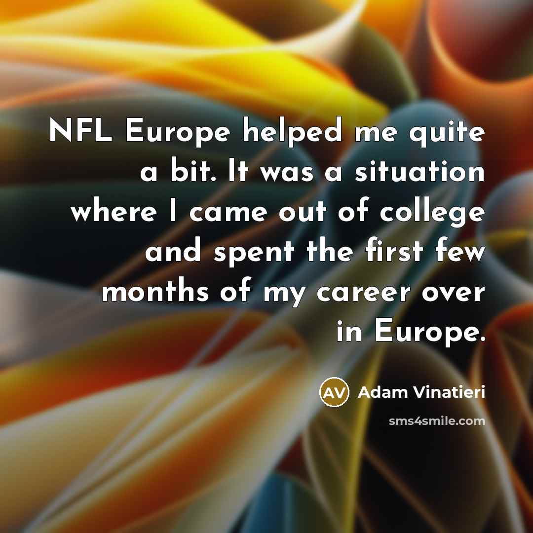 “NFL Europe helped me quite a bit. It was a…” quote by Adam Vinatieri