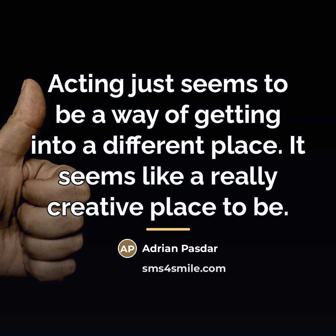 “Acting just seems to be a way of getting into…” quote by Adrian Pasdar