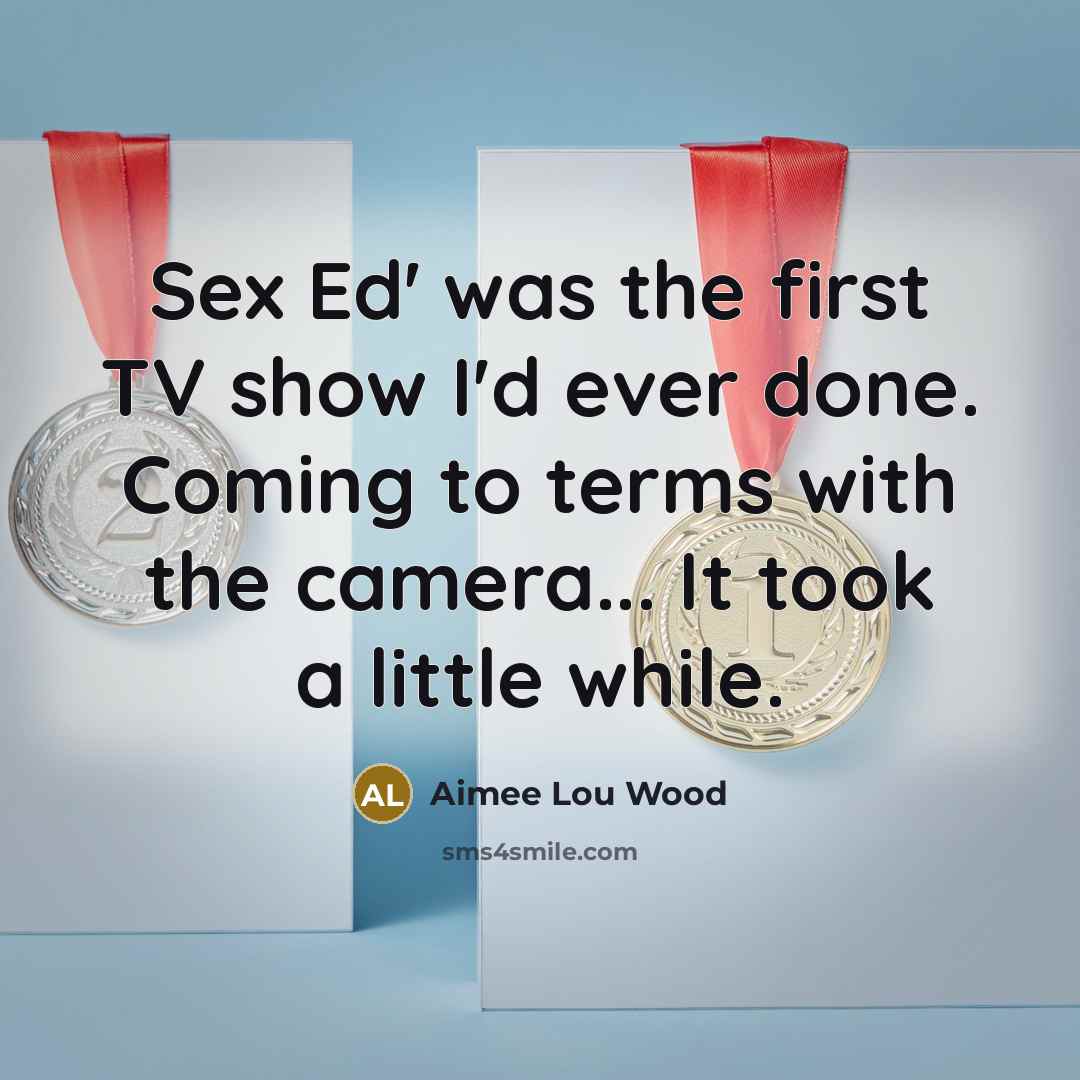 “Sex Ed' was the first TV show I'd ever done.…” quote by Aimee Lou Wood
