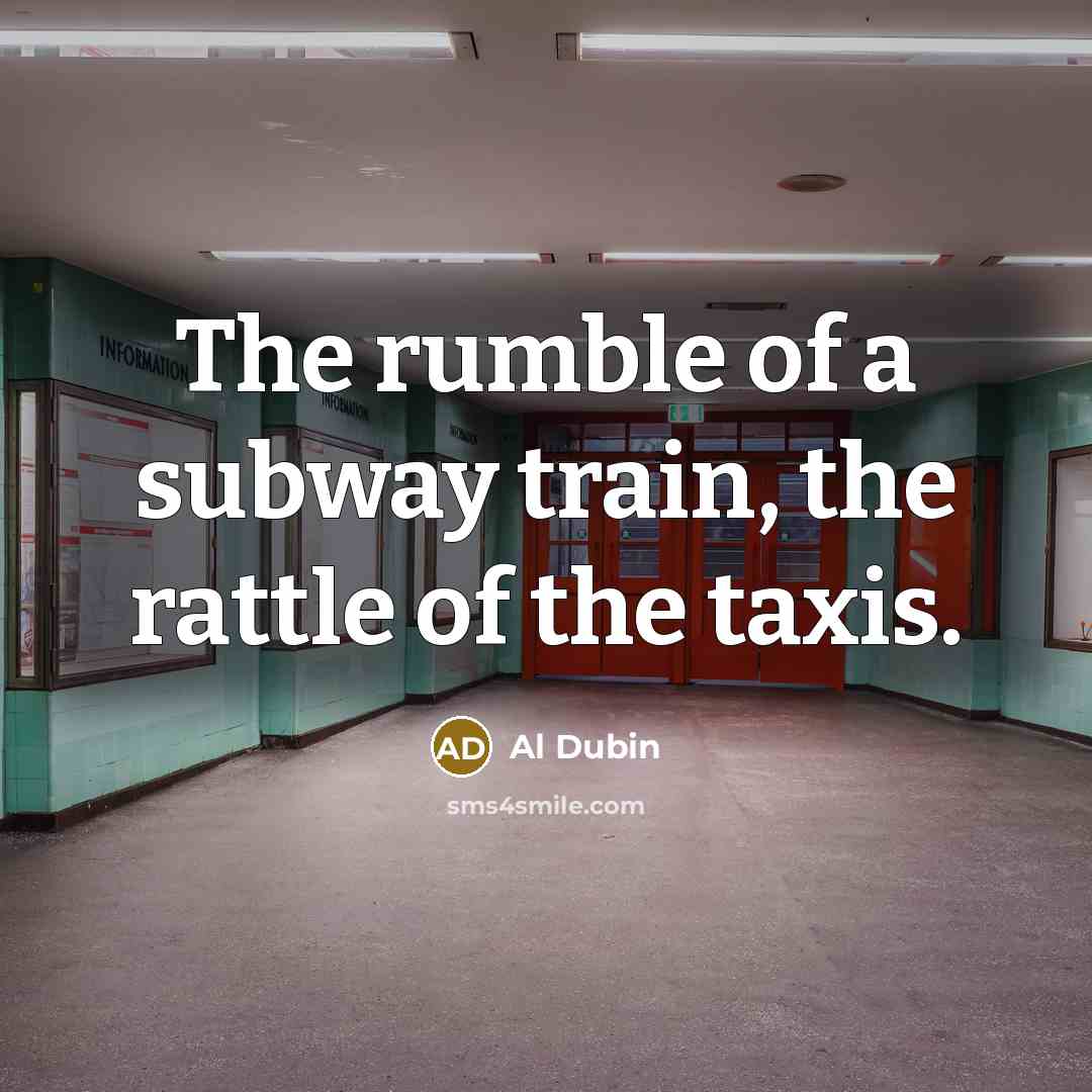 “The rumble of a subway train, the rattle of the…” quote by Al Dubin
