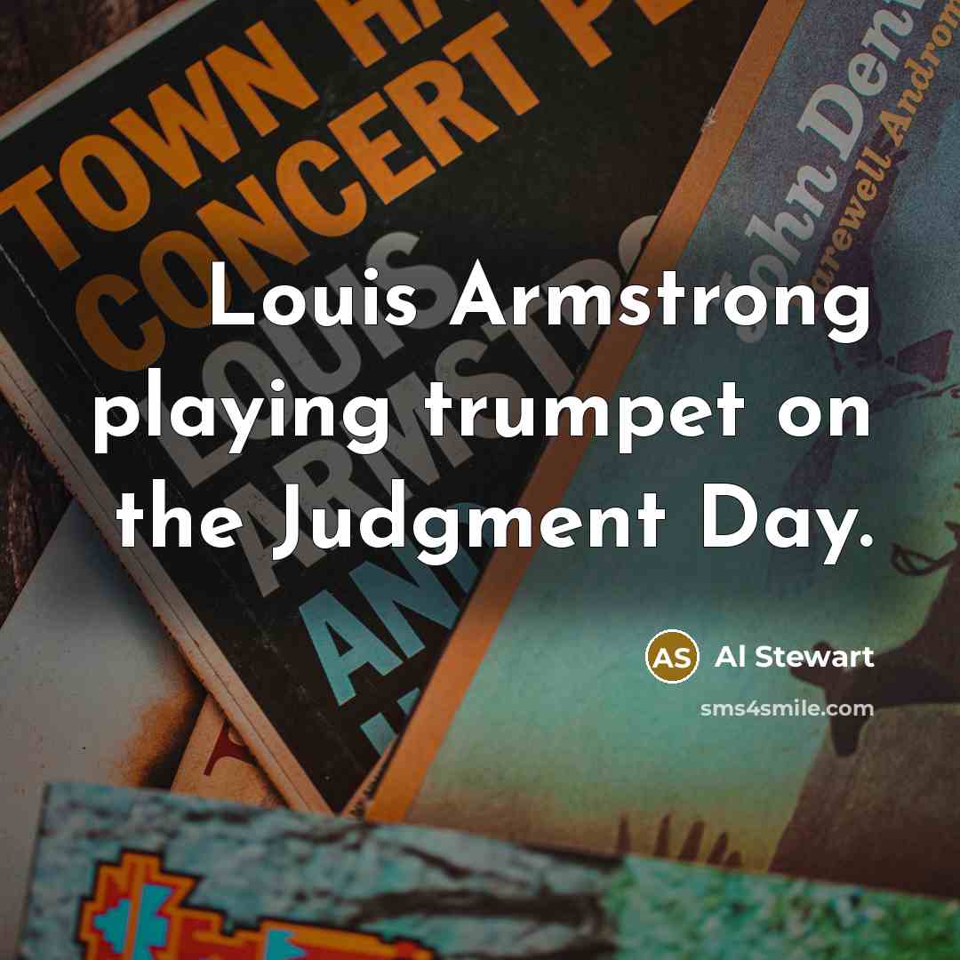 “Louis Armstrong playing trumpet on the Judgment Day.…” quote by Al Stewart