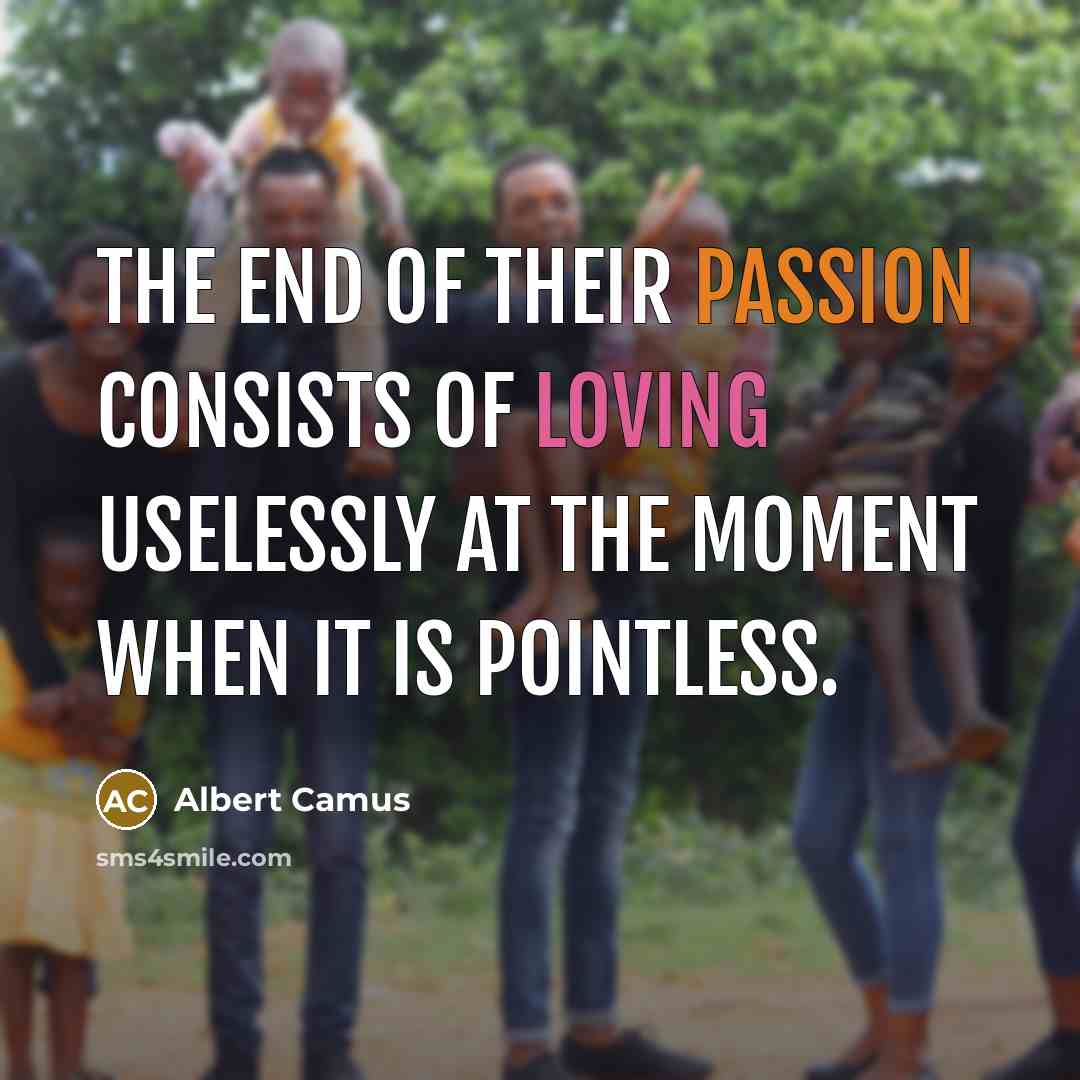 “The end of their passion consists of loving uselessly at…” quote by Albert Camus