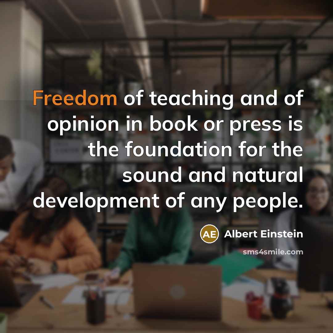 “Freedom of teaching and of opinion in book or press…” quote by Albert Einstein