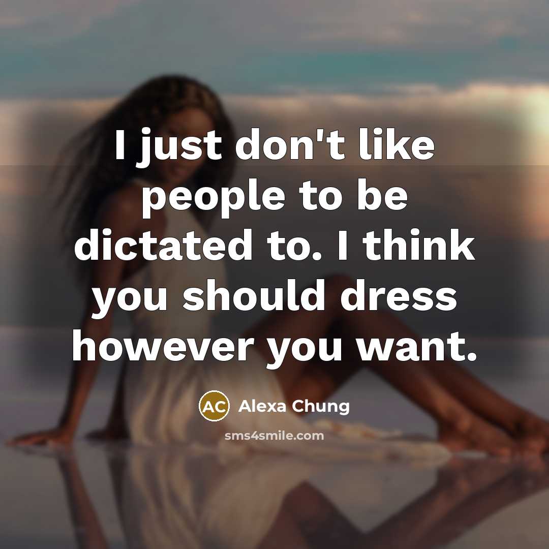 “I just don't like people to be dictated to. I…” quote by Alexa Chung