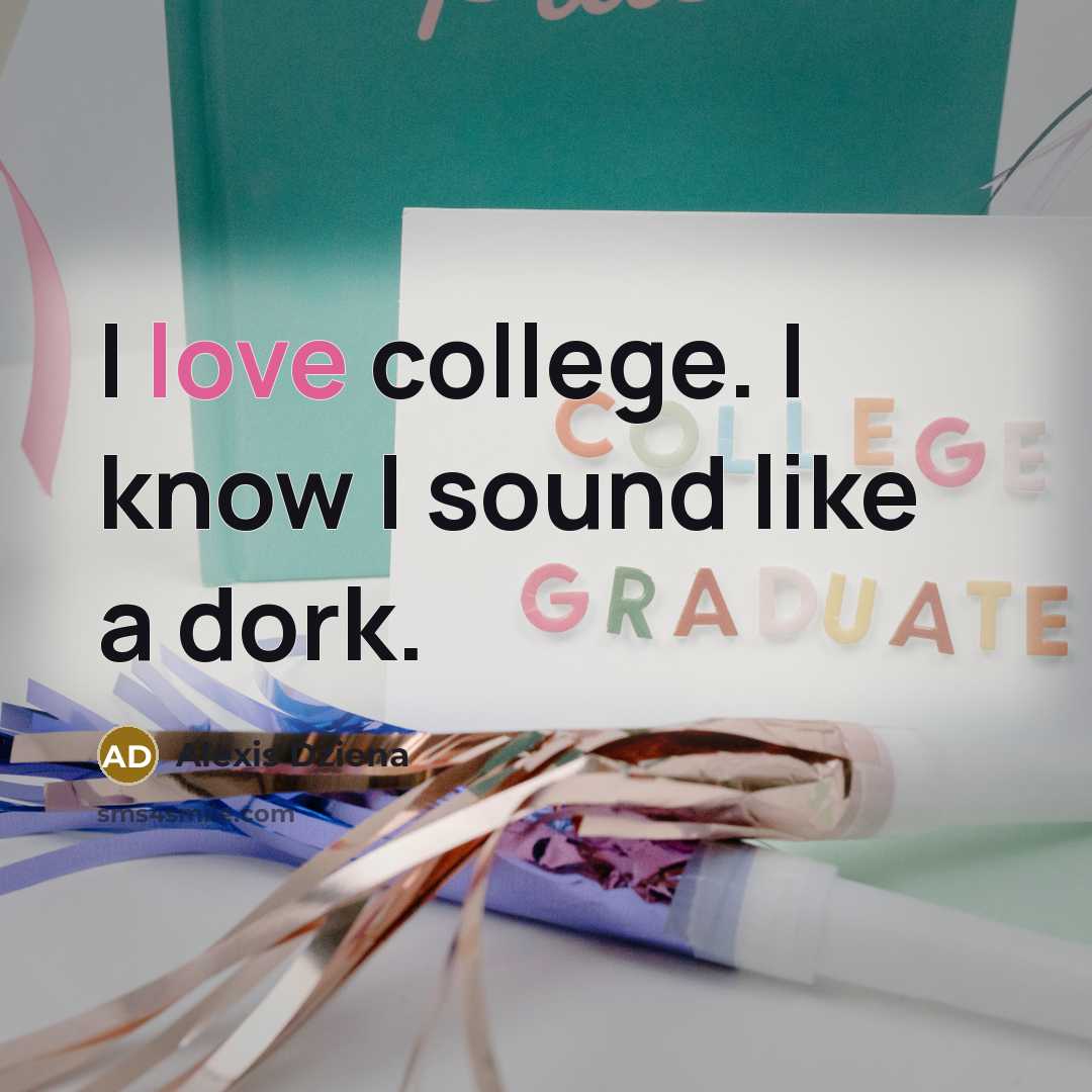 “I love college. I know I sound like a dork.…” quote by Alexis Dziena