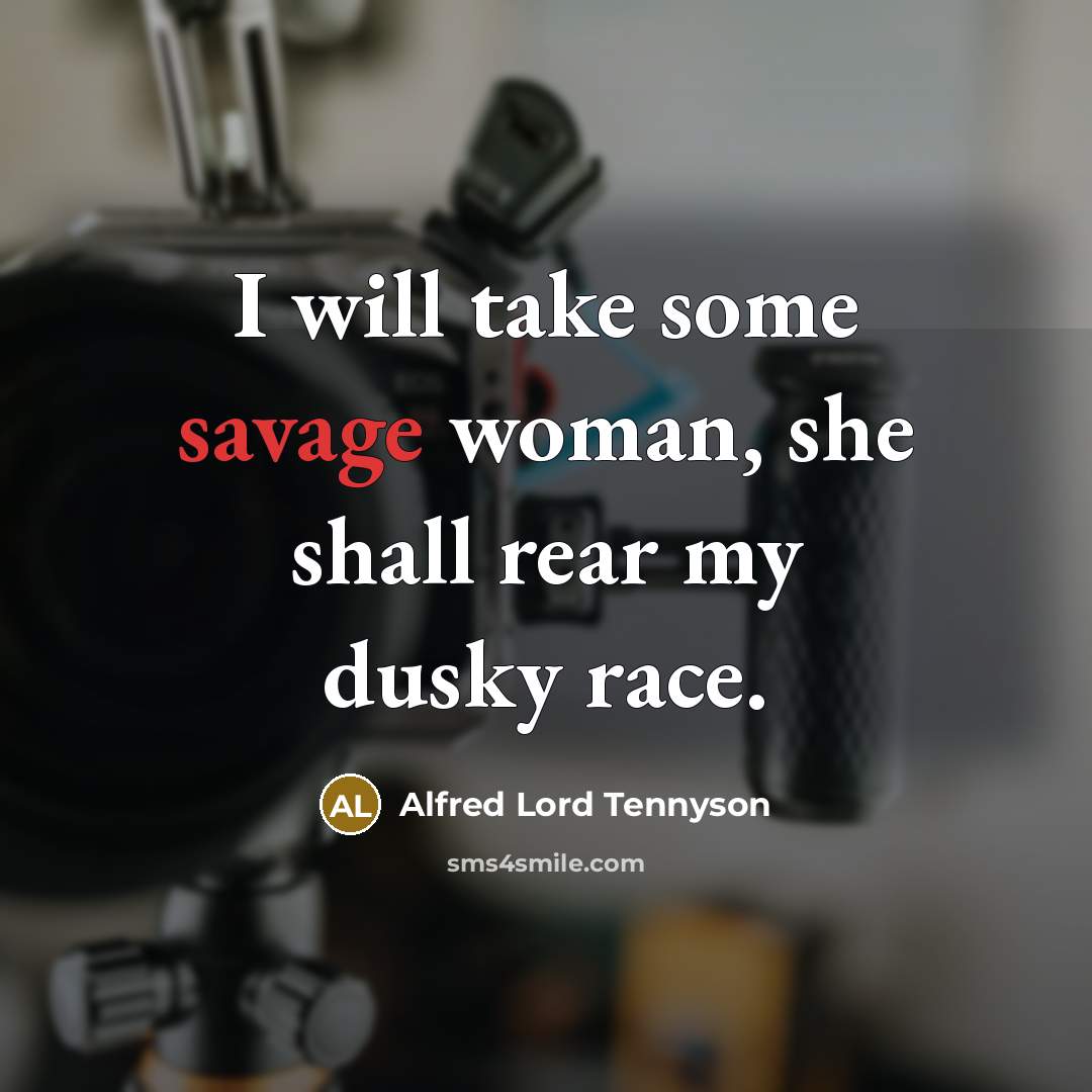 “I will take some savage woman, she shall rear my…” quote by Alfred Lord Tennyson