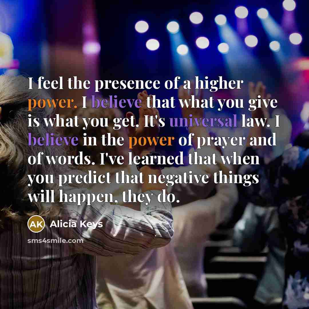 “I feel the presence of a higher power. I believe…” quote by Alicia Keys