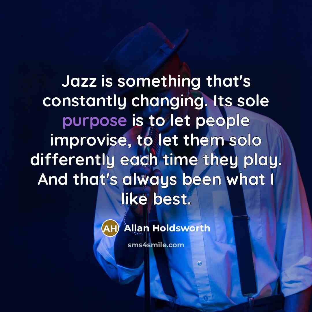 “Jazz is something that's constantly changing. Its sole purpose is…” quote by Allan Holdsworth