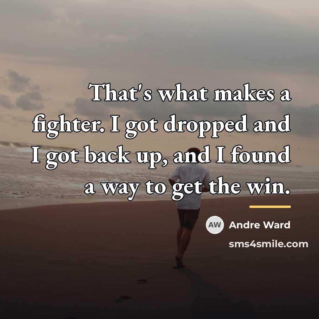 “That's what makes a fighter. I got dropped and I…” quote by Andre Ward
