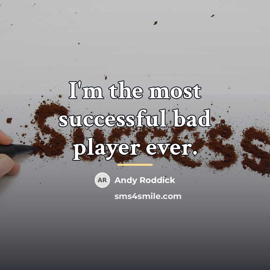 “I'm the most successful bad player ever.…” quote by Andy Roddick